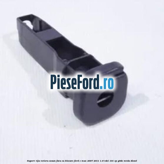 Suport tija tetiera scaun fata cu blocare Ford C-Max 2007-2011 1.6 TDCi 101 cp G8DC, MTDA diesel