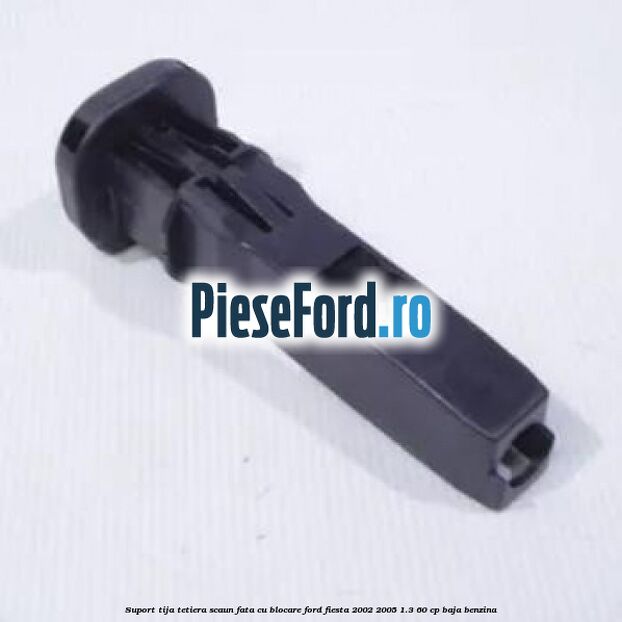 Suport tija tetiera scaun fata cu blocare Ford Fiesta 2002-2005 1.3 60 cp BAJA benzina