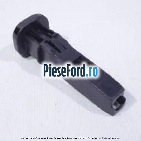 Suport tija tetiera scaun fata cu blocare Ford Focus 2004-2007 1.6 Ti 115 cp Suport tija tetiera scaun fata cu blocare Ford Focus 2004-2007 1.6 Ti 115 cp HXDA, HXDB, SIDA benzina