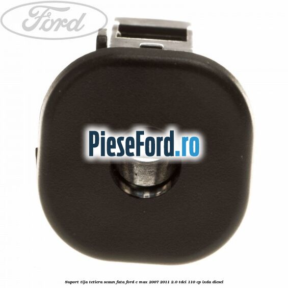 Suport tija tetiera scaun fata Ford C-Max 2007-2011 2.0 TDCi 110 cp IXDA diesel