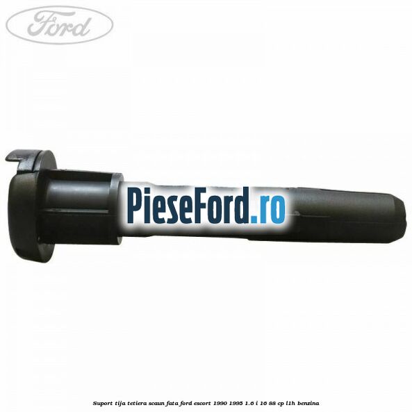 Suport tija tetiera scaun fata Ford Escort 1990-1995 1.6 i 16 88 cp Suport tija tetiera scaun fata Ford Escort 1990-1995 1.6 i 16 88 cp L1H benzina