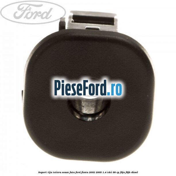 Suport tija tetiera scaun fata Ford Fiesta 2002-2005 1.4 TDCi 68 cp F6JA, F6JB diesel