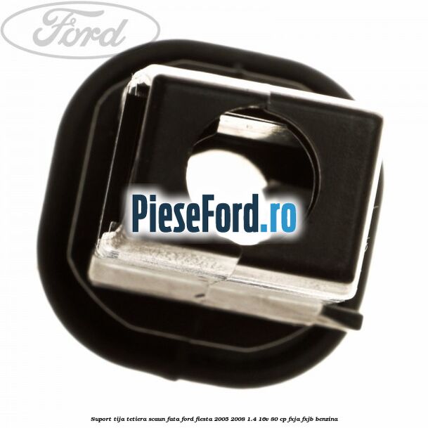 Suport tija tetiera scaun fata Ford Fiesta 2005-2008 1.4 16V 80 cp Suport tija tetiera scaun fata Ford Fiesta 2005-2008 1.4 16V 80 cp FXJA, FXJB benzina