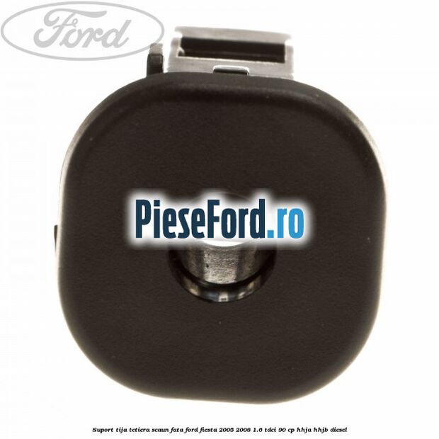 Suport tija tetiera scaun fata Ford Fiesta 2005-2008 1.6 TDCi 90 cp HHJA, HHJB diesel