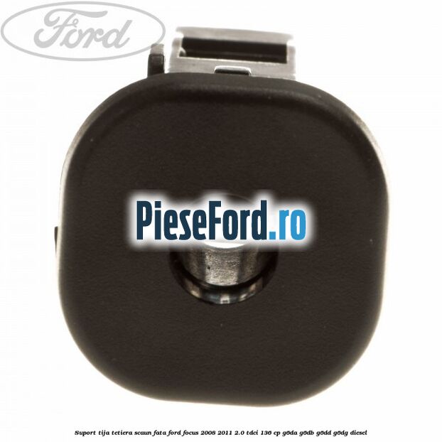 Suport tija tetiera scaun fata Ford Focus 2008-2011 2.0 TDCi 136 cp Suport tija tetiera scaun fata Ford Focus 2008-2011 2.0 TDCi 136 cp G6DA, G6DB, G6DD, G6DG diesel