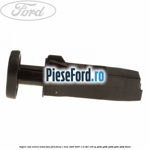 Suport tija tetiera scaun fata Ford Focus C-Max 2003-2007 1.6 TDCi 109 cp G8DA, G8DB, G8DD, G8DE, G8DF diesel