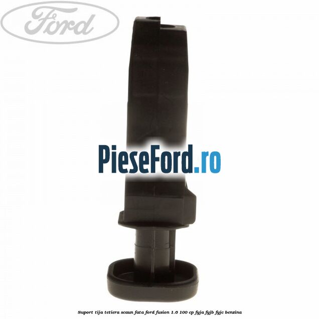 Suport tija tetiera scaun fata Ford Fusion 1.6 100 cp