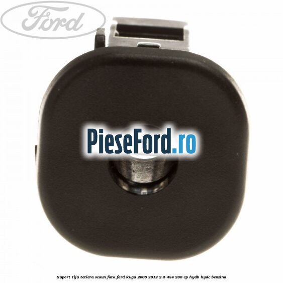 Suport tija tetiera scaun fata Ford Kuga 2008-2012 2.5 4x4 200 cp HYDB, HYDC benzina
