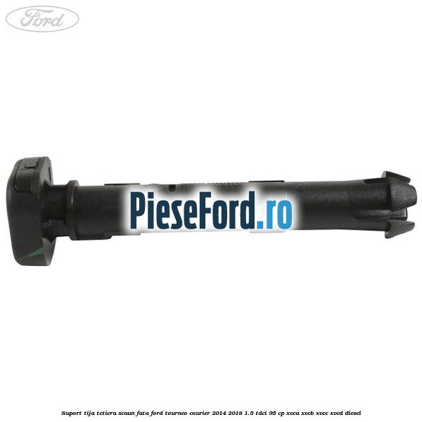 Suport tija tetiera scaun fata Ford Tourneo Courier 2014-2018 1.5 TDCi 95 cp XVCA, XVCB, XVCC, XVCD diesel