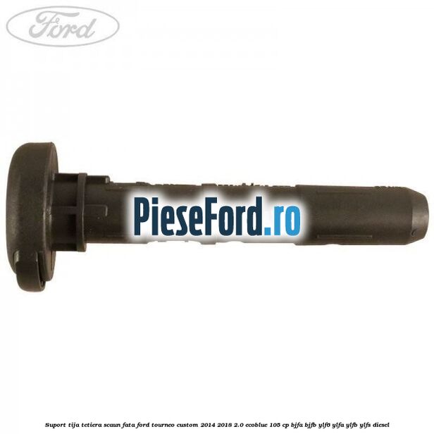 Suport tija tetiera scaun fata Ford Tourneo Custom 2014-2018 2.0 EcoBlue 105 cp BJFA, BJFB, YLF6, YLFA, YLFB, YLFS diesel