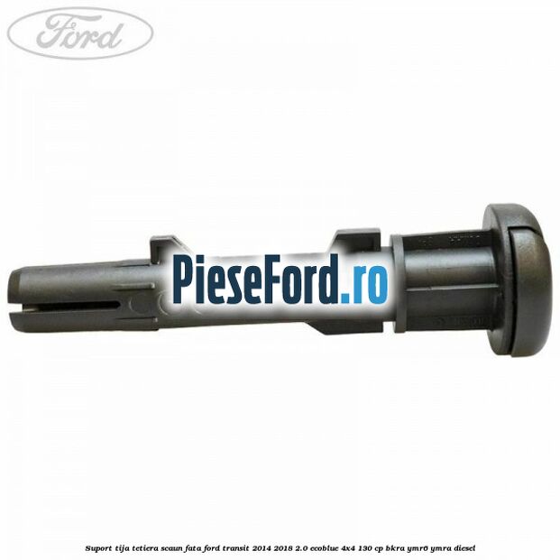Suport tija tetiera scaun fata Ford Transit 2014-2018 2.0 EcoBlue 4x4 130 cp BKRA, YMR6, YMRA diesel