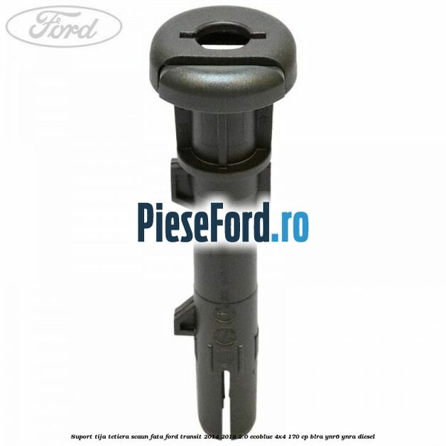 Suport tija tetiera scaun fata Ford Transit 2014-2018 2.0 EcoBlue 4x4 170 cp Suport tija tetiera scaun fata Ford Transit 2014-2018 2.0 EcoBlue 4x4 170 cp BLRA, YNR6, YNRA diesel