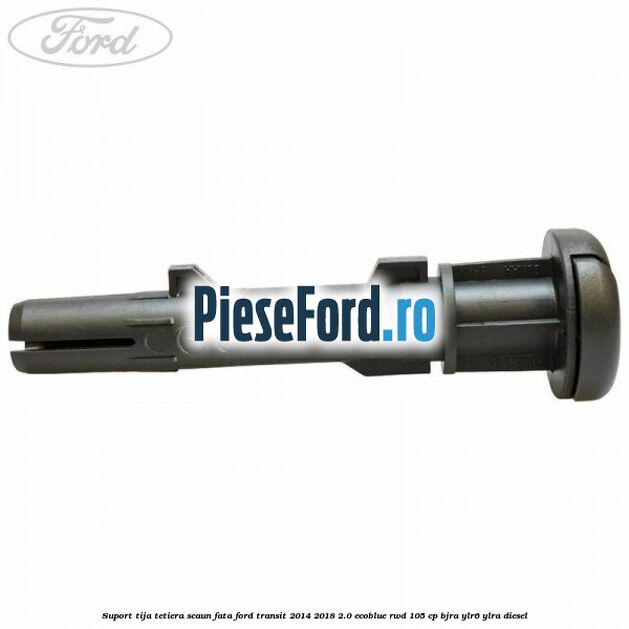 Suport tija tetiera scaun fata Ford Transit 2014-2018 2.0 EcoBlue RWD 105 cp BJRA, YLR6, YLRA diesel