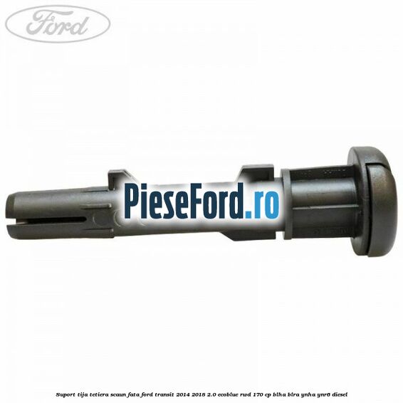Suport tija tetiera scaun fata Ford Transit 2014-2018 2.0 EcoBlue RWD 170 cp BLHA, BLRA, YNHA, YNR6 diesel