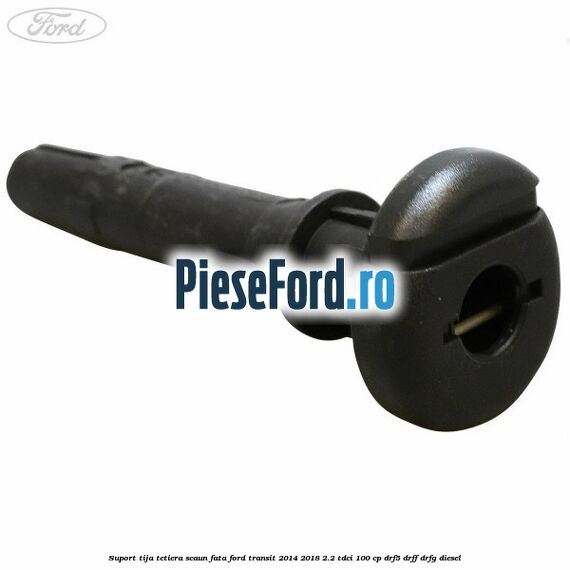 Suport tija tetiera scaun fata Ford Transit 2014-2018 2.2 TDCi 100 cp DRF5, DRFF, DRFG diesel