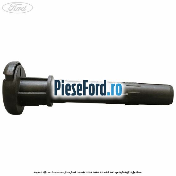 Suport tija tetiera scaun fata Ford Transit 2014-2018 2.2 TDCi 100 cp DRF5, DRFF, DRFG diesel