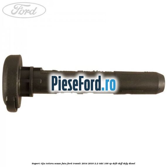 Suport tija tetiera scaun fata Ford Transit 2014-2018 2.2 TDCi 100 cp DRF5, DRFF, DRFG diesel