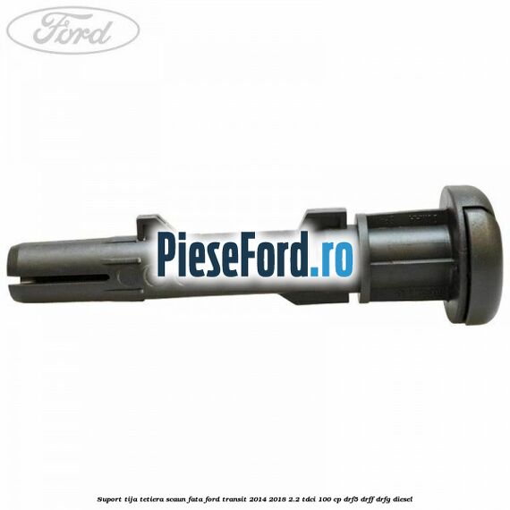 Suport tija tetiera scaun fata Ford Transit 2014-2018 2.2 TDCi 100 cp DRF5, DRFF, DRFG diesel