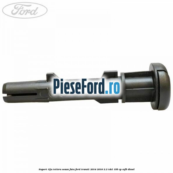 Suport tija tetiera scaun fata Ford Transit 2014-2018 2.2 TDCi 155 cp CVF5 diesel