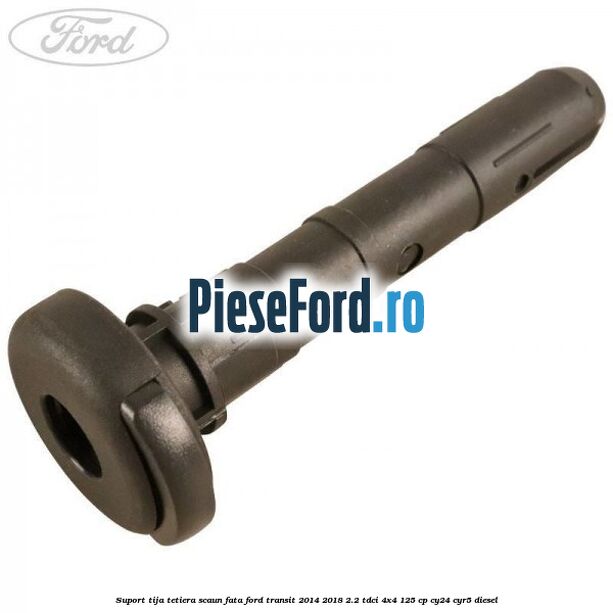 Suport tija tetiera scaun fata Ford Transit 2014-2018 2.2 TDCi 4x4 125 cp CY24, CYR5 diesel