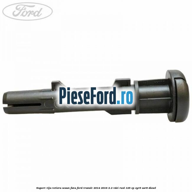 Suport tija tetiera scaun fata Ford Transit 2014-2018 2.2 TDCi RWD 125 cp Suport tija tetiera scaun fata Ford Transit 2014-2018 2.2 TDCi RWD 125 cp CYR5, USR6 diesel