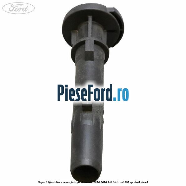 Suport tija tetiera scaun fata Ford Transit 2014-2018 2.2 TDCi RWD 135 cp Suport tija tetiera scaun fata Ford Transit 2014-2018 2.2 TDCi RWD 135 cp UHR5 diesel