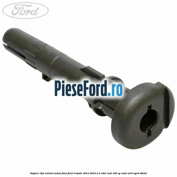Suport tija tetiera scaun fata Ford Transit 2014-2018 2.2 TDCi RWD 155 cp CV24, CVR5, UYR6 diesel