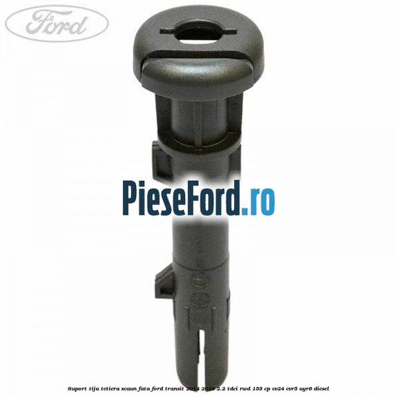 Suport tija tetiera scaun fata Ford Transit 2014-2018 2.2 TDCi RWD 155 cp Suport tija tetiera scaun fata Ford Transit 2014-2018 2.2 TDCi RWD 155 cp CV24, CVR5, UYR6 diesel