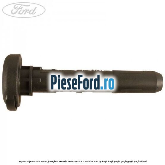 Suport tija tetiera scaun fata Ford Transit 2019-2023 2.0 EcoBlue 130 cp BKFA, BKFB, YMF6, YMFA, YMFB, YMFS diesel