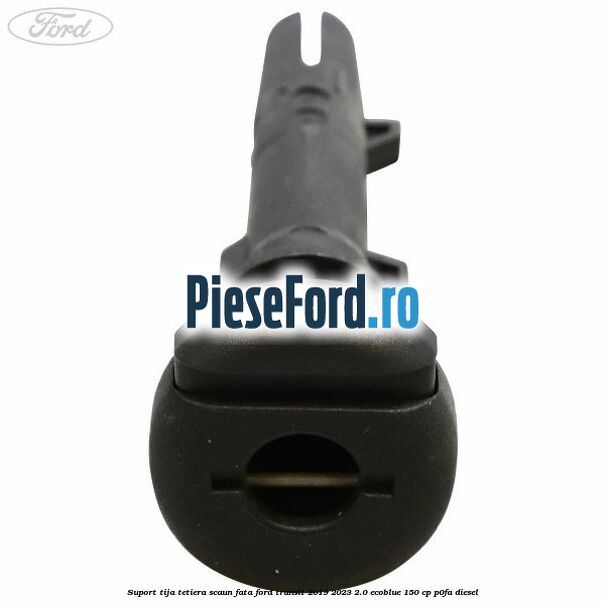 Suport tija tetiera scaun fata Ford Transit 2019-2023 2.0 EcoBlue 150 cp P0FA diesel