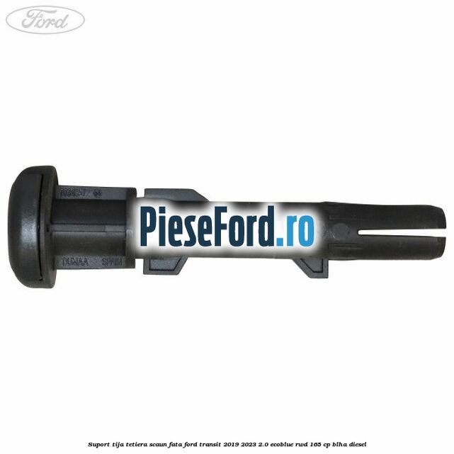 Suport tija tetiera scaun fata Ford Transit 2019-2023 2.0 EcoBlue RWD 165 cp BLHA diesel