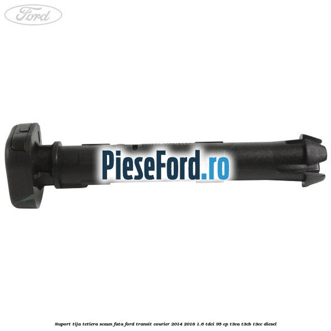 Suport tija tetiera scaun fata Ford Transit Courier 2014-2018 1.6 TDCi 95 cp Suport tija tetiera scaun fata Ford Transit Courier 2014-2018 1.6 TDCi 95 cp T3CA, T3CB, T3CC diesel
