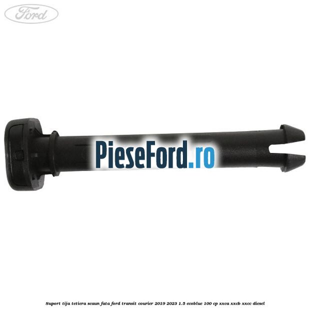 Suport tija tetiera scaun fata Ford Transit Courier 2019-2023 1.5 EcoBlue 100 cp XXCA, XXCB, XXCC diesel