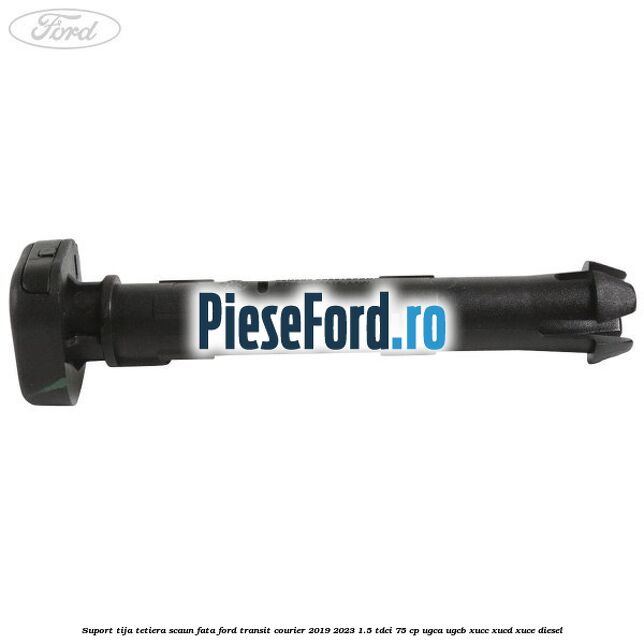 Suport tija tetiera scaun fata Ford Transit Courier 2019-2023 1.5 TDCi 75 cp UGCA, UGCB, XUCC, XUCD, XUCE diesel