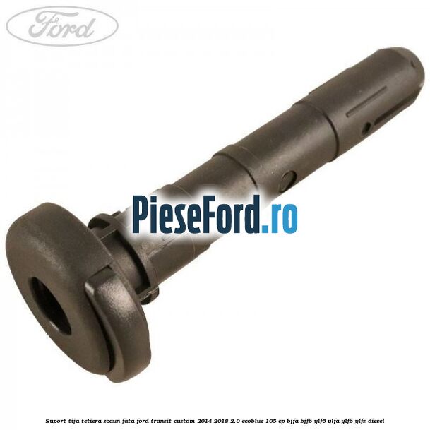 Suport tija tetiera scaun fata Ford Transit Custom 2014-2018 2.0 EcoBlue 105 cp BJFA, BJFB, YLF6, YLFA, YLFB, YLFS diesel