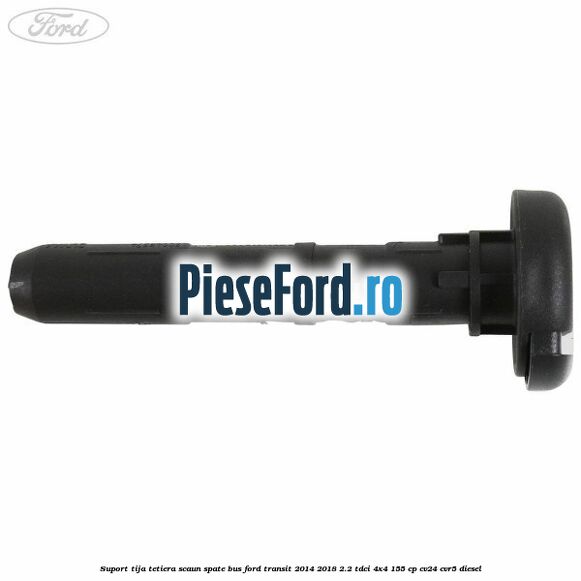 Suport tija tetiera scaun spate BUS Ford Transit 2014-2018 2.2 TDCi 4x4 155 cp CV24, CVR5 diesel