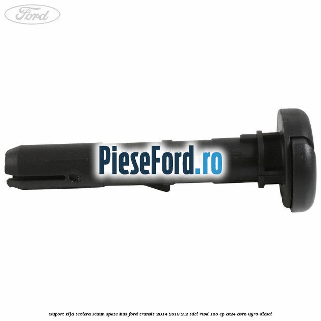 Suport tija tetiera scaun spate BUS Ford Transit 2014-2018 2.2 TDCi RWD 155 cp CV24, CVR5, UYR6 diesel