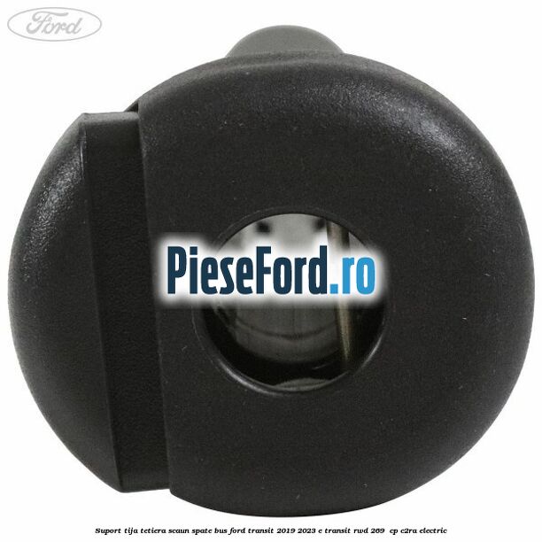 Suport tija tetiera scaun spate BUS Ford Transit 2019-2023 E-TRANSIT RWD 269  cp C2RA electric
