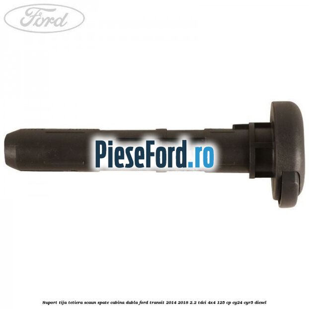 Suport tija tetiera scaun spate cabina dubla Ford Transit 2014-2018 2.2 TDCi 4x4 125 cp CY24, CYR5 diesel