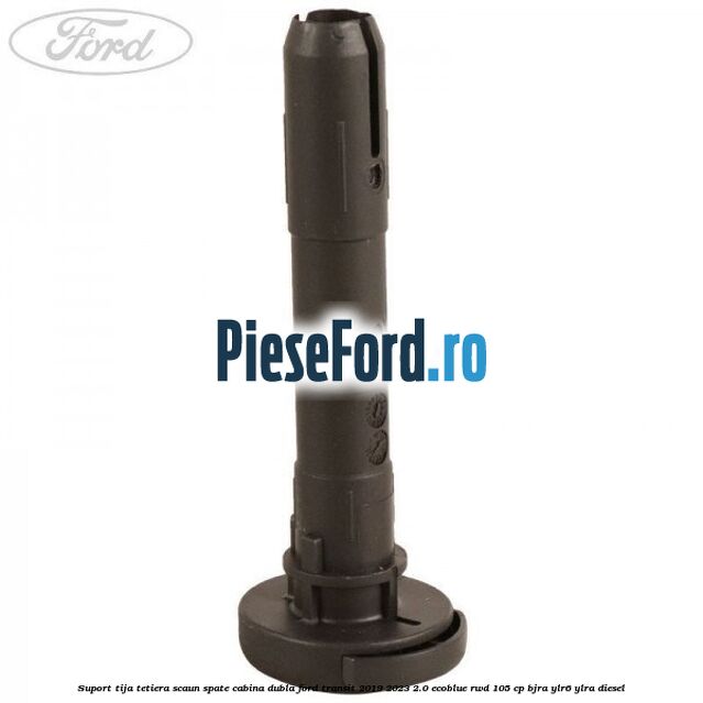 Suport tija tetiera scaun spate cabina dubla Ford Transit 2019-2023 2.0 EcoBlue RWD 105 cp BJRA, YLR6, YLRA diesel