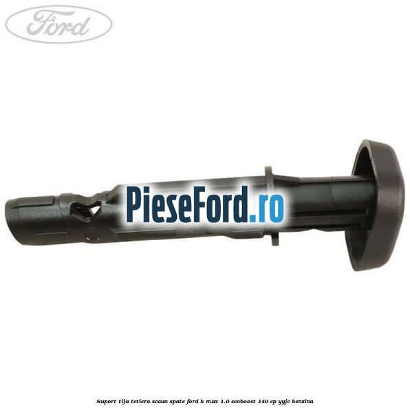 Suport tija tetiera scaun spate Ford B-Max 1.0 EcoBoost 140 cp YYJC benzina