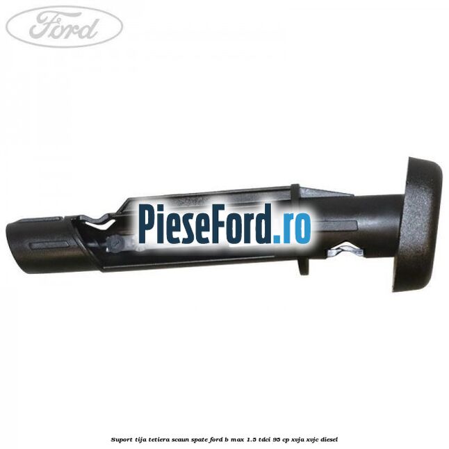 Suport tija tetiera scaun spate Ford B-Max 1.5 TDCi 95 cp XVJA, XVJC diesel