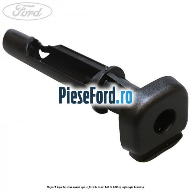 Suport tija tetiera scaun spate Ford B-Max 1.6 Ti 105 cp IQJA, IQJC benzina