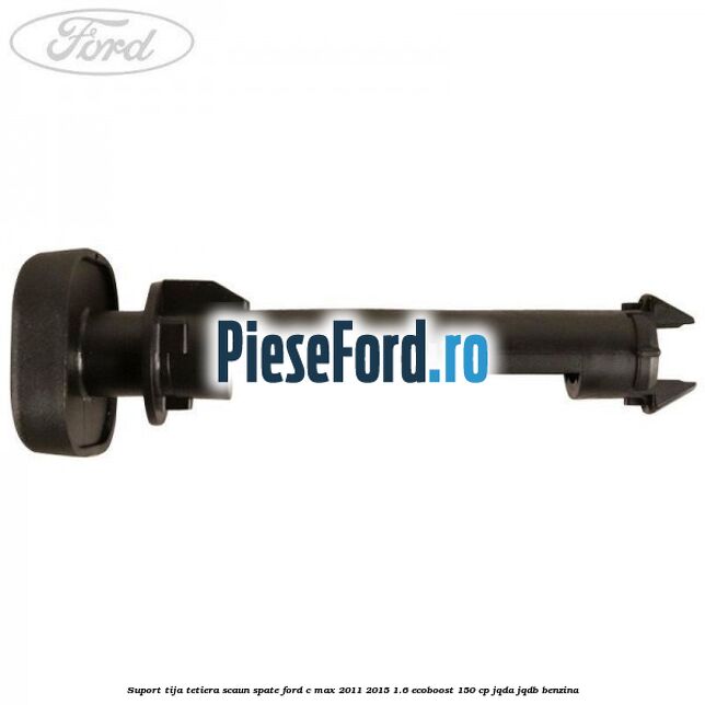 Suport tija tetiera scaun spate Ford C-Max 2011-2015 1.6 EcoBoost 150 cp Suport tija tetiera scaun spate Ford C-Max 2011-2015 1.6 EcoBoost 150 cp JQDA, JQDB benzina