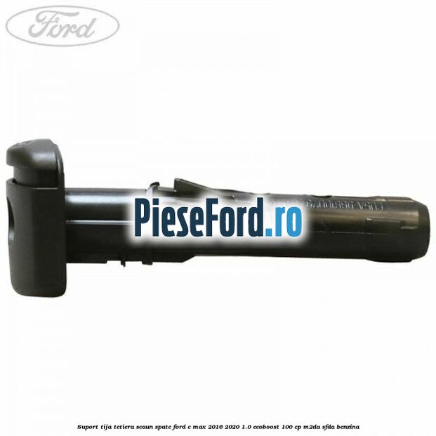 Suport tija tetiera scaun spate Ford C-Max 2016-2020 1.0 EcoBoost 100 cp M2DA, SFDA benzina