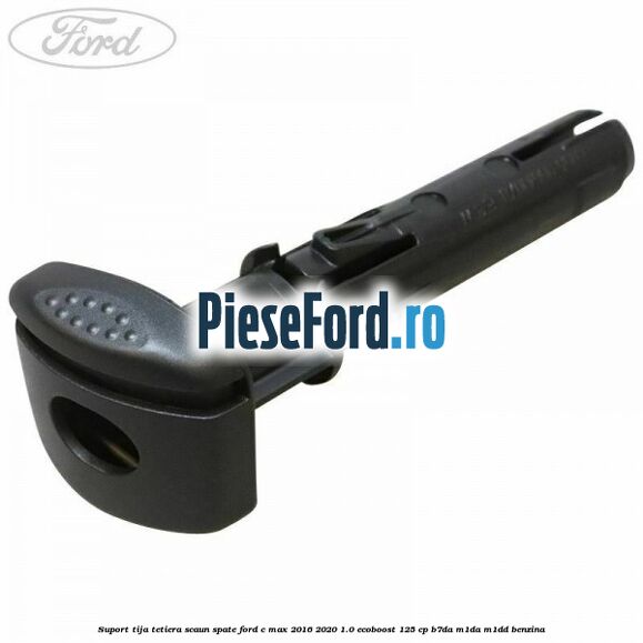 Suport tija tetiera scaun spate Ford C-Max 2016-2020 1.0 EcoBoost 125 cp B7DA, M1DA, M1DD benzina