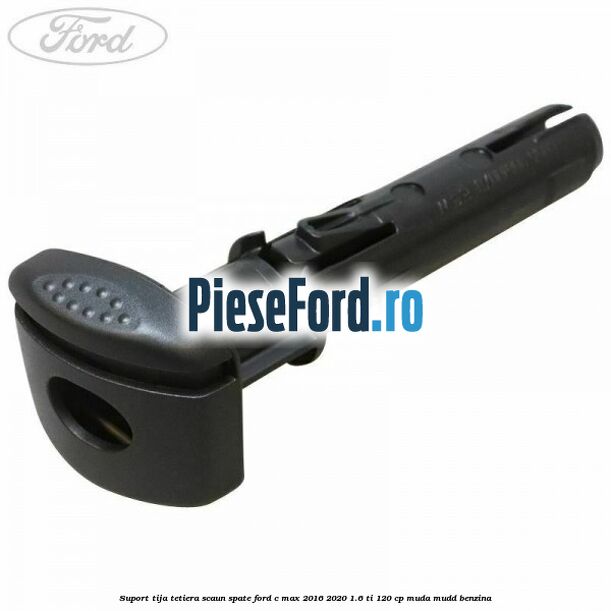 Suport tija tetiera scaun spate Ford C-Max 2016-2020 1.6 Ti 120 cp MUDA, MUDD benzina