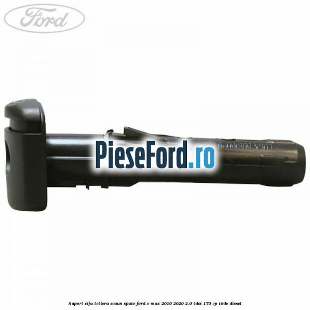 Suport tija tetiera scaun spate Ford C-Max 2016-2020 2.0 TDCi 170 cp T8DE diesel