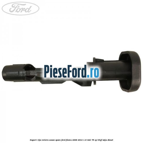 Suport tija tetiera scaun spate Ford Fiesta 2008-2012 1.6 TDCi 75 cp HHJF, UBJA diesel