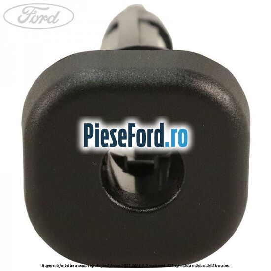 Suport tija tetiera scaun spate Ford Focus 2011-2014 1.0 EcoBoost 125 cp Suport tija tetiera scaun spate Ford Focus 2011-2014 1.0 EcoBoost 125 cp M1DA, M1DC, M1DD benzina